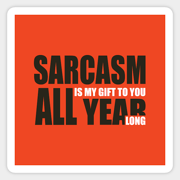 Sarcasm is my gift to you all year long Sticker by DreamPassion